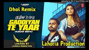 Gaddiyan Te Yaar Dhol Remix Hunar Sidhu Ft Dj Lakhan By Lahoria Production New Punjabi Dhol Mix 2022