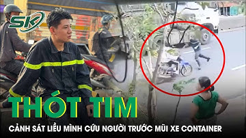 Thót tim clip chiến sĩ PCCC liều mình cứu học sinh ngay trước mũi xe container mất phanh | SKĐS