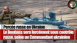 Ukraine : Le Donbass sera bientôt conquis par la Russie, selon un Commandant ukrainien