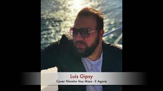 Luis Gipsy cover Nininho Vaz Maia - E Agora en Español