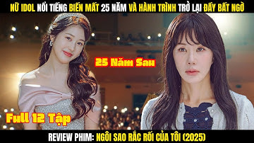 Review Phim: Nữ Idol Trở Lại Sau 25 Năm Biến Mất | Ngôi Sao Rắc Rối Của Tôi Full