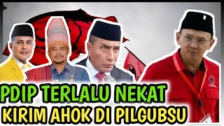 NEKAT || PDI PERJUANGAN NEKAT KIRIM AHOK di PILGUBSU || EMANG SANGGUP ???