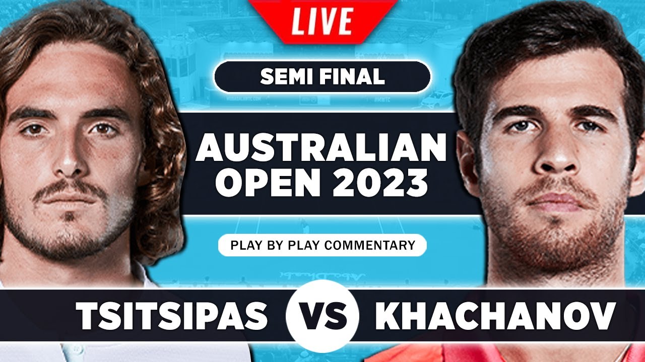 TSITSIPAS vs KHACHANOV Australian Open 2023 Semi Final Live Tennis Play-by-Play