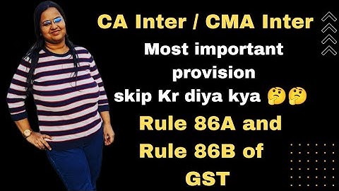 Rule 86A & 86B of CGST Act,2017 | CMA Inter | CA Inter | GST