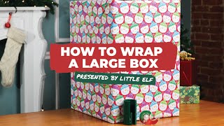 How to Wrap a Large Box | Presented by Little ELF