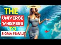 Why the universe chooses sigma females how sigmas connect with cosmos