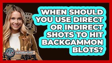 When Should You Use Direct Or Indirect Shots To Hit Backgammon Blots? - The Board Game Xpert