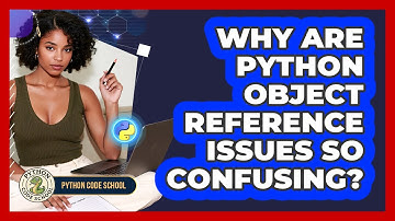 Why Are Python Object Reference Issues So Confusing? - Python Code School