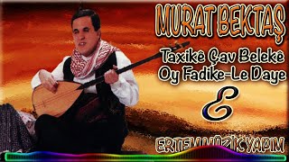 Murat Bektaş-Taxikê Çav Belekê & Oy Fadike & Le Daye (Potpori) Resimi