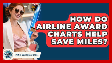 How Do Airline Award Charts Help Save Miles? - Points and Perks Channel
