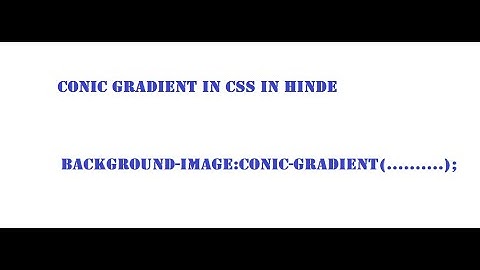 CSS TUTORIAL IN HINDE PART-7 WHAT IS CONIC  GRADIENT,REPEATING-CONIC GRADIENT IN CSS IN HINDE