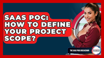 SaaS PoC: How To Define Your Project Scope? - The SaaS Pros Breakdown