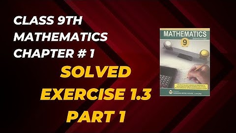 9th Mathematics Chapter #1 Solved Exercise # 1.3 Part 1