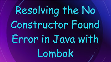 Resolving the No Constructor Found Error in Java with Lombok