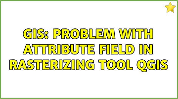 GIS: Problem with attribute field in rasterizing tool QGIS (2 Solutions!!)