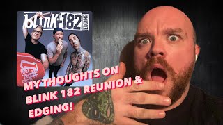 MY THOUGHTS ON BLINK 182 REUNION & EDGING