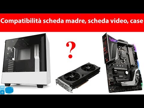 Verificare la CompatibilitÃ  tra Scheda Madre, Scheda Video e Case