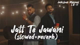 Jatt Te Jawani Song lo-fi [slowed+reverb ]  @Jaibishanmahiwal