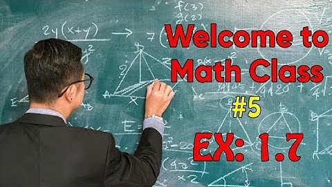 Math Class #5 Ex 1.7