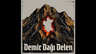Demir Dağı Delen (Türk Ananesi: Ergenekon - Ziya Gökalp, 1913)
