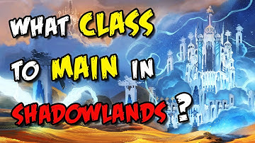 WHAT CLASS should you MAIN in Shadowlands?