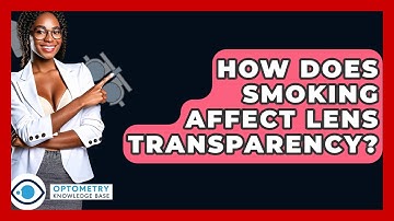 How Does Smoking Affect Lens Transparency? - Optometry Knowledge Base