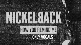 Nickelback - How You Remind Me(Only Vocals)