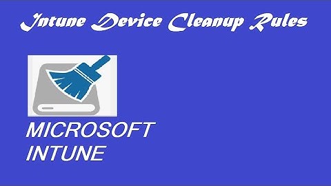 Configure Intune Device Cleanup Rules | Delete Stale Devices  | Microsoft Intune