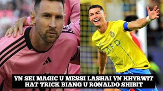 Yn sei magic biang u Messi lashai yn khyrwit hat trick biang u Ronaldo shibit peit balei?