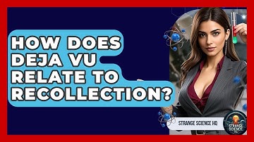 How Does Deja Vu Relate To Recollection? - Strange Science HQ