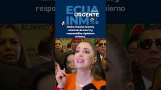 Mónica Palacios denuncia amenazas de muerte y responsabiliza al gobierno de Noboa.