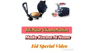 Eid Special Video || Roti Maker & Keema Machine || Now Make Keema At Home || How to Use Keema Machin