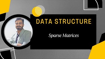 6 Sparse Matrix, Representation, Advantages and Applications