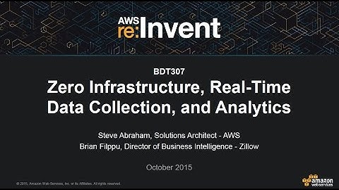 AWS re:Invent 2015 | (BDT307) Zero Infrastructure, Real-Time Data Collection, and Analytics