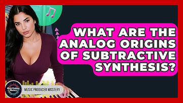 What Are The Analog Origins Of Subtractive Synthesis? - Music Producer Mastery