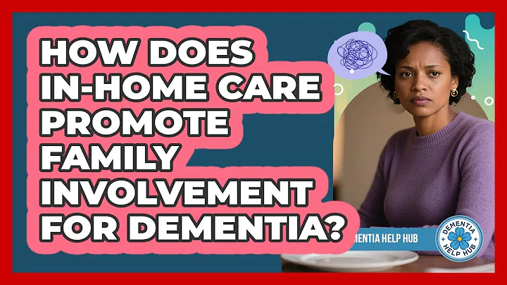 How Does In-Home Care Promote Family Involvement For Dementia?