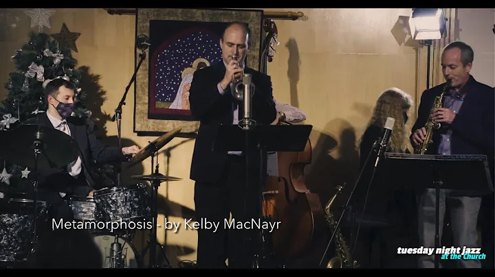 Metamorphosis - by Kelby MacNayr - Tuesday Night Jazz at the Church