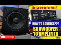 How to connect subwoofer to the Amplifier without LFE or Sub Out?