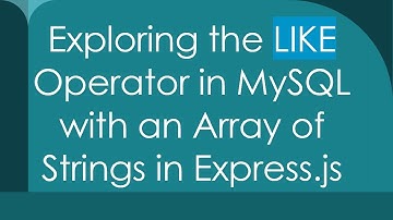 Exploring the LIKE Operator in MySQL with an Array of Strings in Express.js