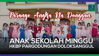 SEKOLAH MINGGU HKBP PARGODUNGAN DOLOKSANGGUL - PARANGE ANGKA NA DENGGAN