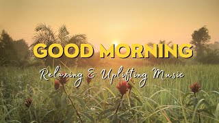 Good Morning ☕ Happy Music to Start Your Day  Relaxing & Uplifting Music