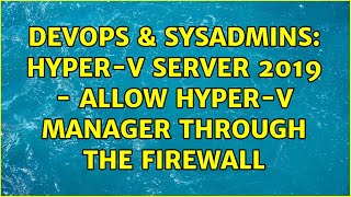 DevOps & SysAdmins: Hyper-V server 2019 - Allow Hyper-V Manager through the firewall