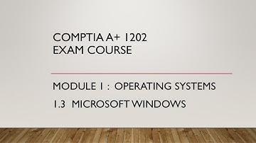 CompTIA A+ 1202 : 1.3 Microsoft Windows