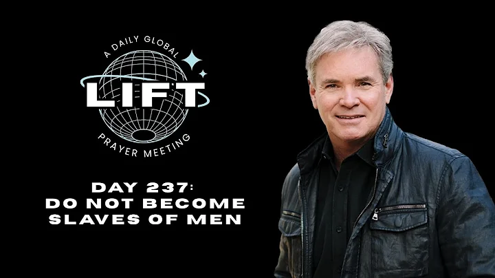 LIFT Daily Prayer: Day 237: Do Not Become Slaves of Men