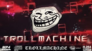 TROLLMACHINE [Full Level Showcase] by TROLLM4CHINE & more (Troll Demon)