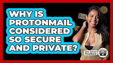 Why Is ProtonMail Considered So Secure And Private? - TheEmailToolbox.com