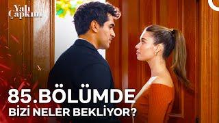 85. Bölümde Yalı Çapkınında Bizi Neler Bekliyor?
