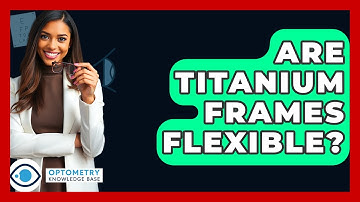 Are Titanium Frames Flexible? - Optometry Knowledge Base
