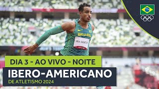IBERO-AMERICANO DE ATLETISMO 2024 | AO VIVO | NOITE | DIA 3