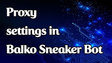 Step by step proxy settings in Balko Sneaker Bot
